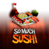 So Much Sushi