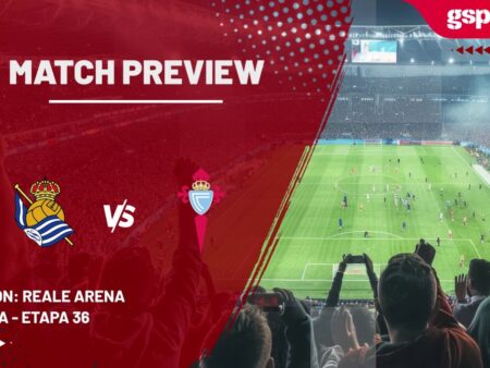 PREVIEW MECI » Real Sociedad vs. Celta Vigo – La Liga – Etapa 36