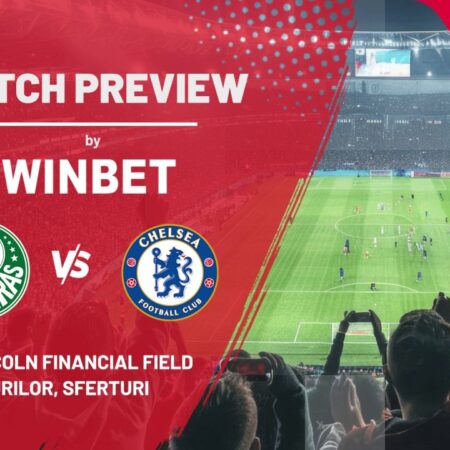 Previzualizare meci: Palmeiras – Chelsea » „Sferturile” de finală ale Campionatului Mondial al Cluburilor