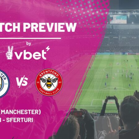 PREVIEW AL MECIULUI » Manchester City vs. Brentford » Cupa Ligii Angliei » Sferturi