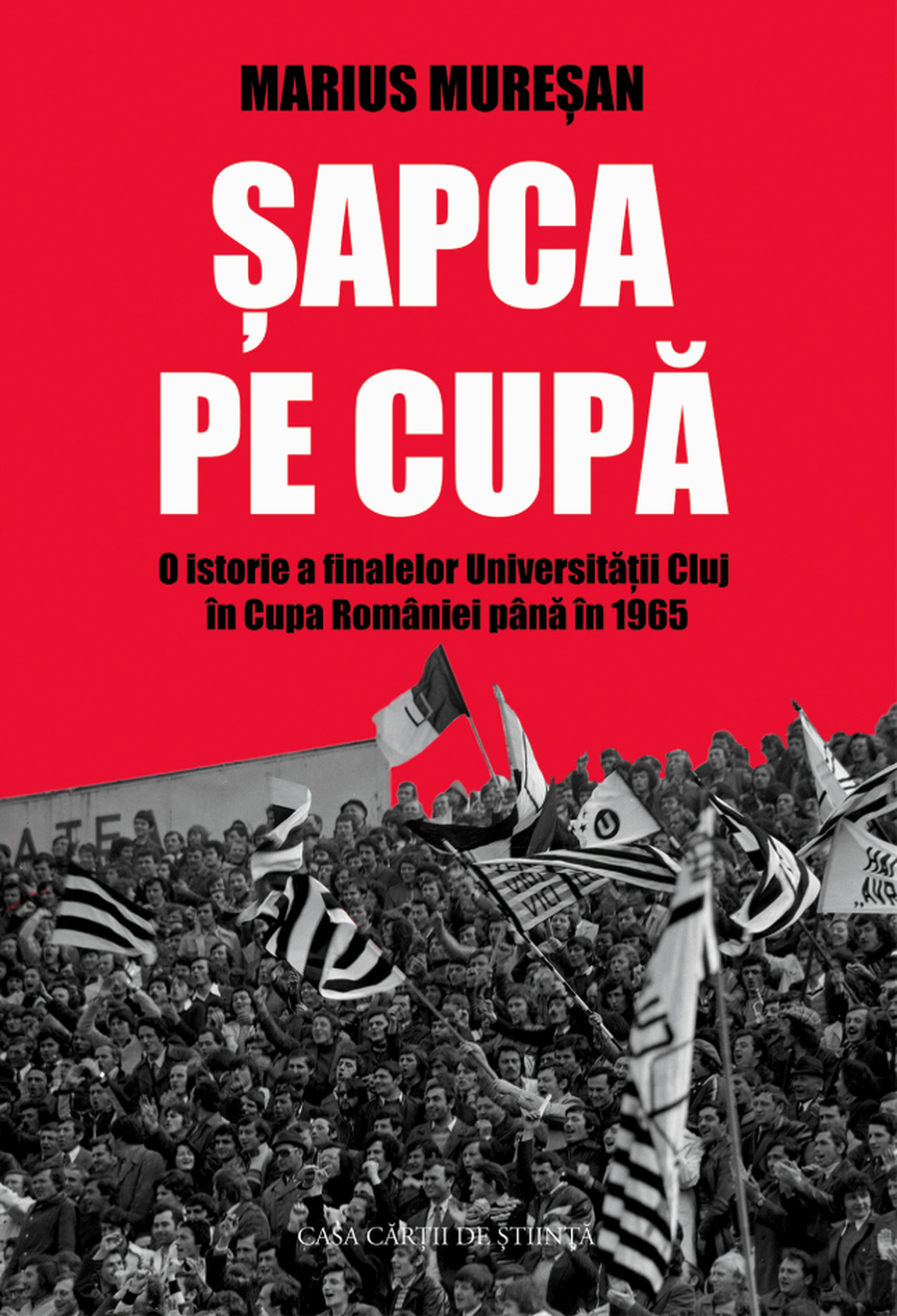 Coperta cărții „Șapca pe Cupă” Șapca pe Cupă » O incursiune altfel printr-o parte din istoria echipei de fotbal Universitatea Cluj